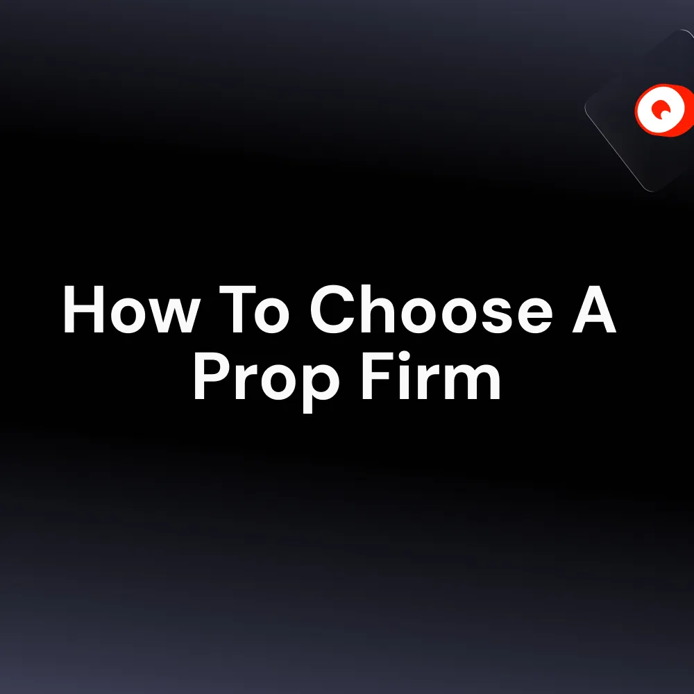 How To Choose A Prop Firm
