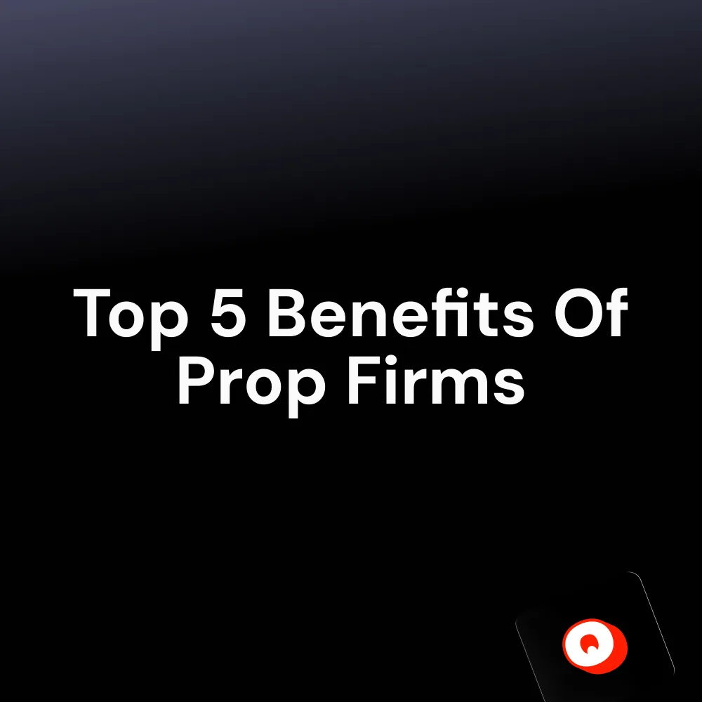 Top 5 Benefits Of Prop Firms